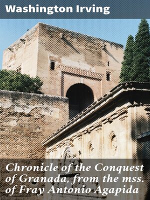 cover image of Chronicle of the Conquest of Granada, from the mss. of Fray Antonio Agapida